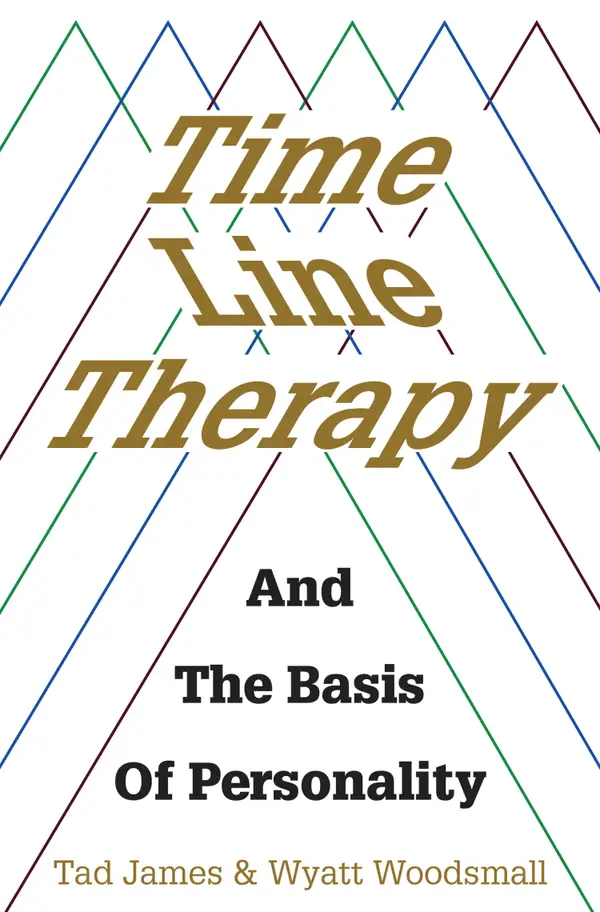 Time Line Therapy and the Basis of Personality : and the basis of personality