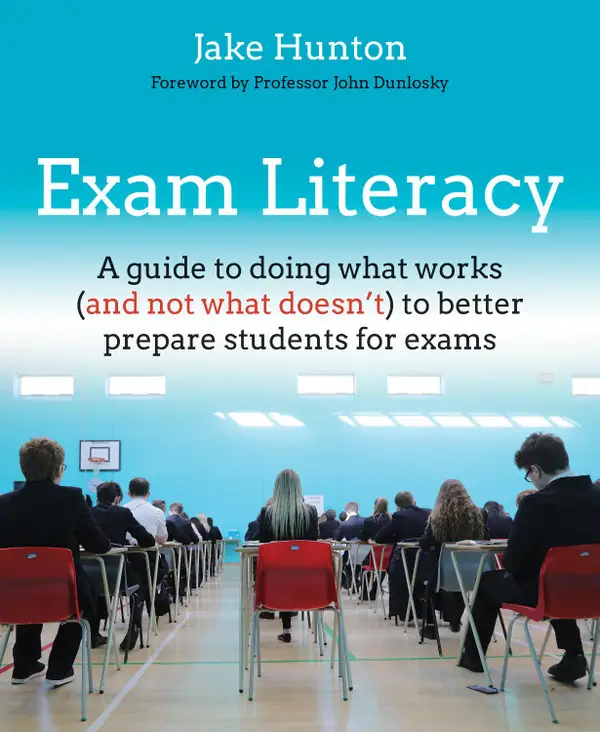 Exam Literacy : A guide to doing what works (and not what doesn't) to better prepare students for exams