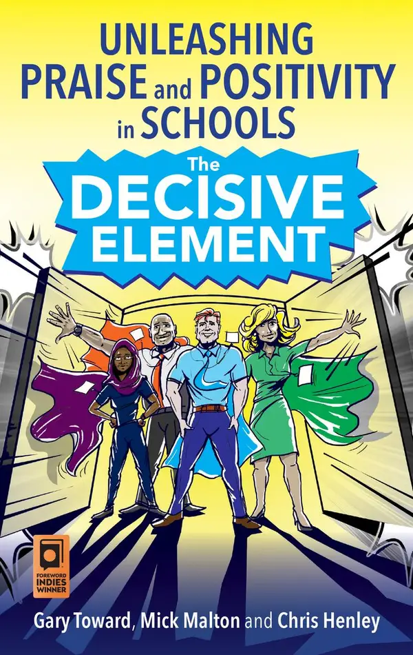 The Decisive Element : Unleashing praise and positivity in schools