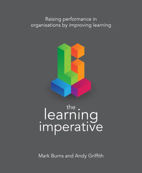 The Learning Imperative : Raising performance in organisations by improving learning