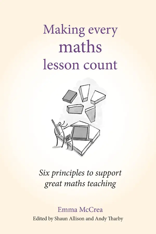 Making Every Maths Lesson Count : Six principles to support great maths teaching (Making Every Lesson Count series)