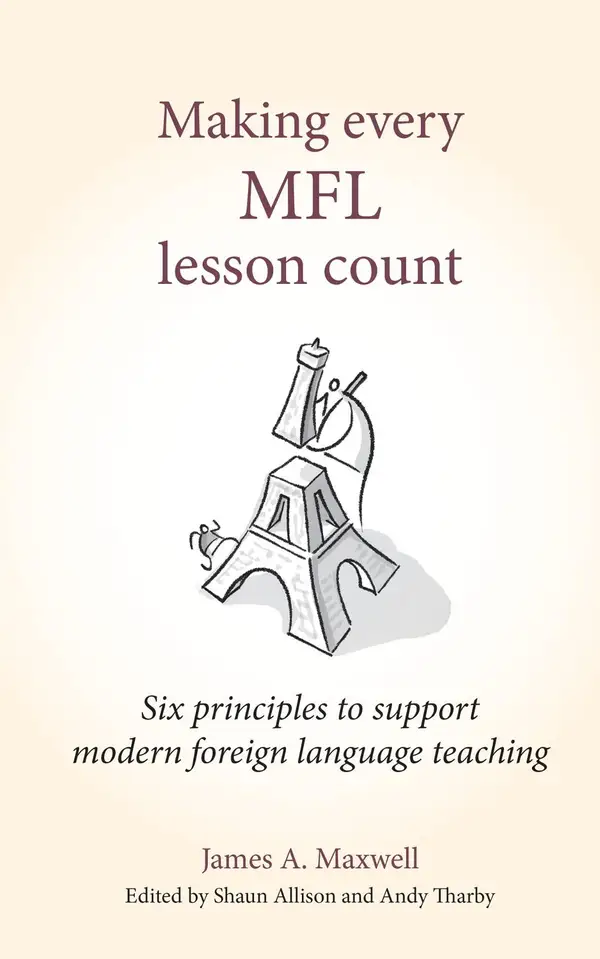 Making Every MFL Lesson Count : Six principles to support modern foreign language teaching (Making Every Lesson Count series)