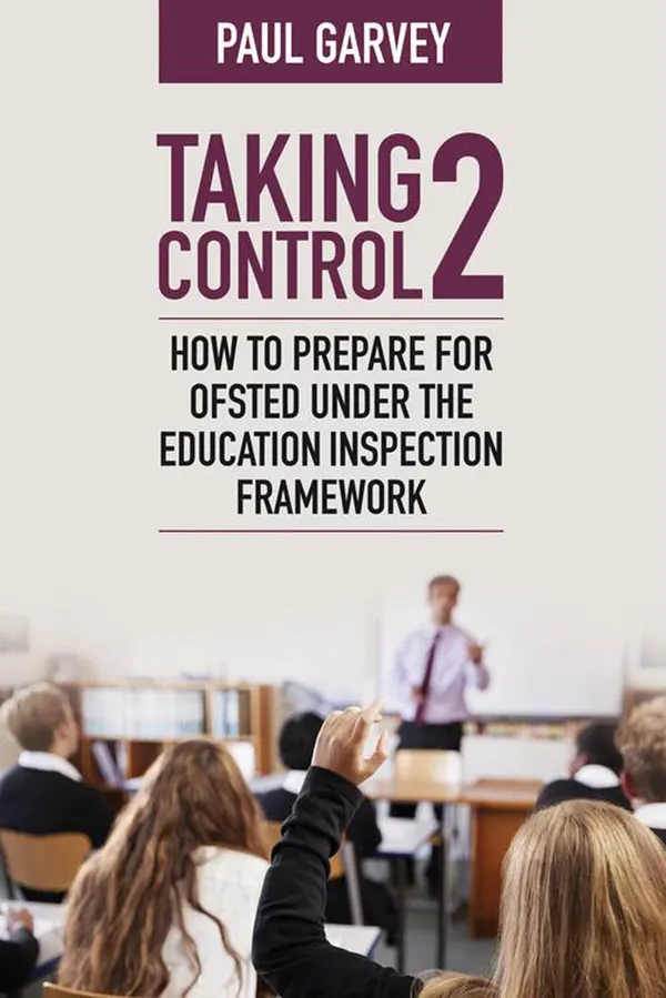 Taking Control 2 : How to prepare for Ofsted under the education inspection framework