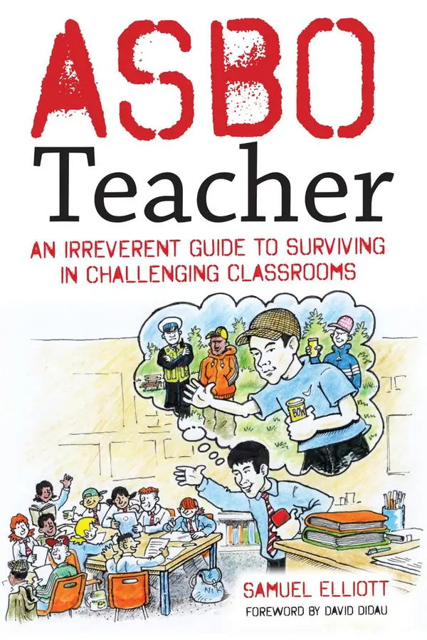 ASBO Teacher : An irreverent guide to surviving in challenging classrooms