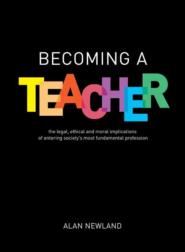 Becoming a Teacher : The legal, ethical and moral implications of entering society's most fundamental profession
