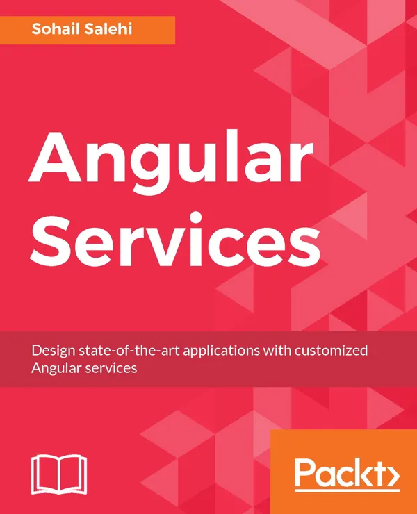 Angular Services : Design state-of-the-art applications with customized Angular services