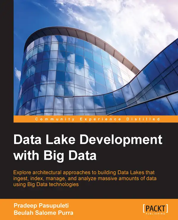 Data Lake Development with Big Data : Explore architectural approaches to building Data Lakes that ingest, index, manage, and analyze massive amounts of data using Big Data technologies