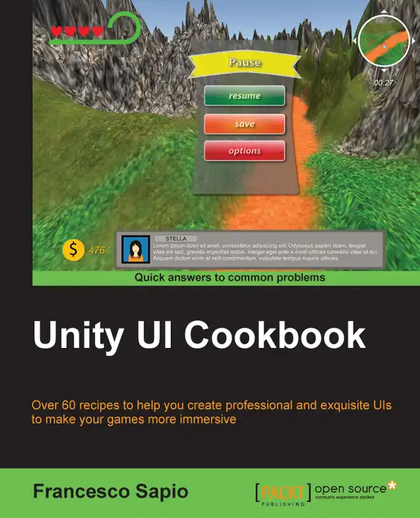 Unity UI Cookbook : Over 60 recipes to help you create professional and exquisite UIs to make your games more immersive