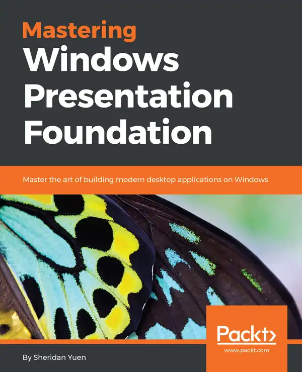 Mastering Windows Presentation Foundation : Master the art of building modern desktop applications on Windows