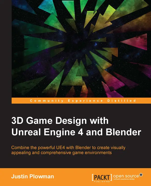 3D Game Design with Unreal Engine 4 and Blender : Design and create immersive, beautiful game environments with the versatility of Unreal Engine 4 and Blender