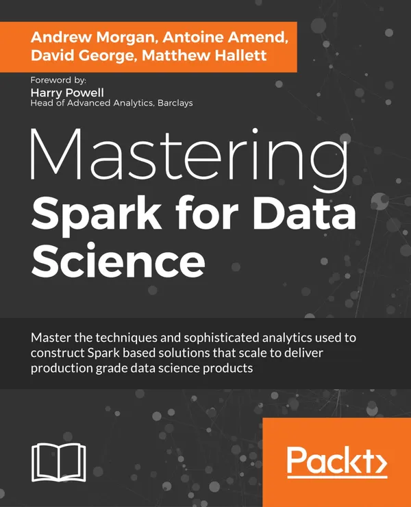Mastering Spark for Data Science : Lightning fast and scalable data science solutions