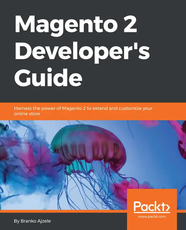 Magento 2 Developer's Guide : Harness the power of Magento 2 to extend and customize your online store
