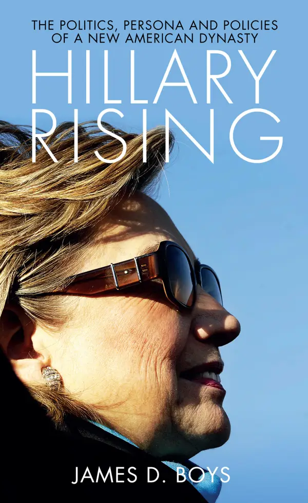 Hillary Rising : The Politics, Persona and Policies of a New American Dynasty