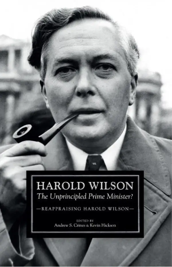 Harold Wilson : The Unprincipled Prime Minister?: A Reappraisal of Harold Wilson