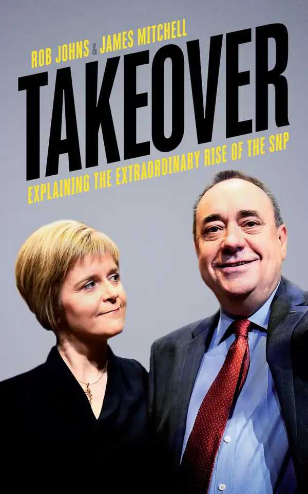 Takeover : Explaining the Extraordinary Rise of the SNP