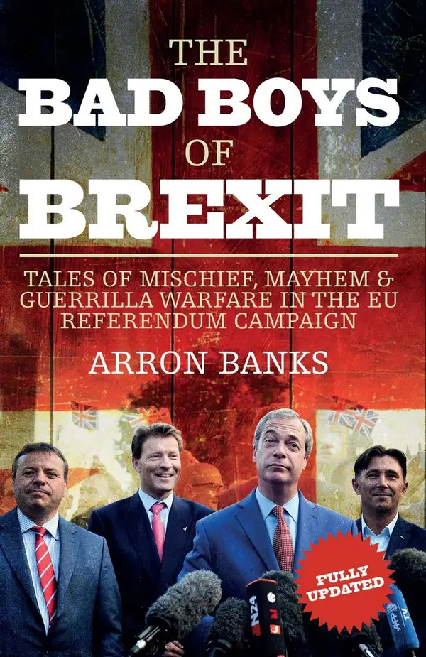 The Bad Boys of Brexit : Tales of Mischief, Mayhem & Guerrilla Warfare in the EU Referendum Campaign