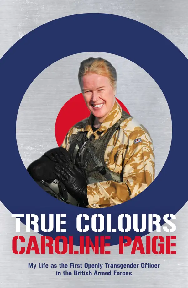 True Colours : My Life as the First Openly Transgender Officer in the British Armed Forces