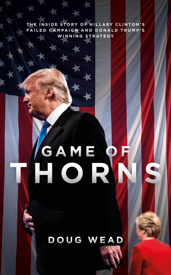 Game Of Thorns : The Inside Story of Hillary Clinton's Failed Campaign and Donald Trump's Winning Strategy