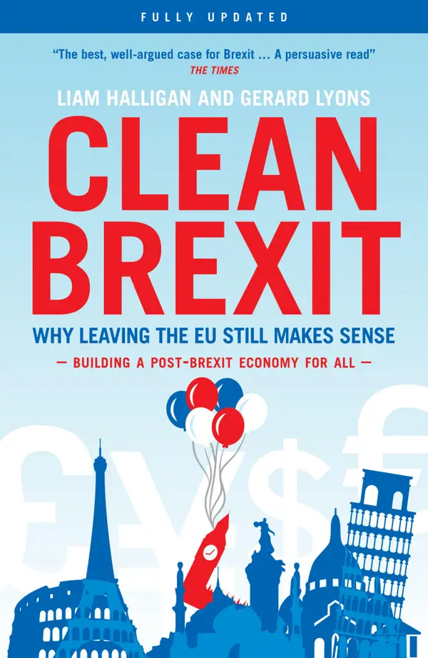 Clean Brexit : Why Leaving the EU Still Makes Sense - Building a Post-Brexit Economy for All