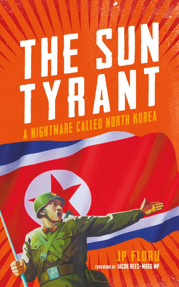 The Sun Tyrant : A Nightmare Called North Korea