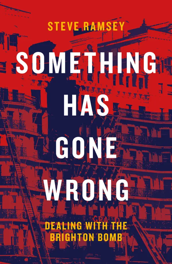 Something Has Gone Wrong : Dealing with the Brighton Bomb