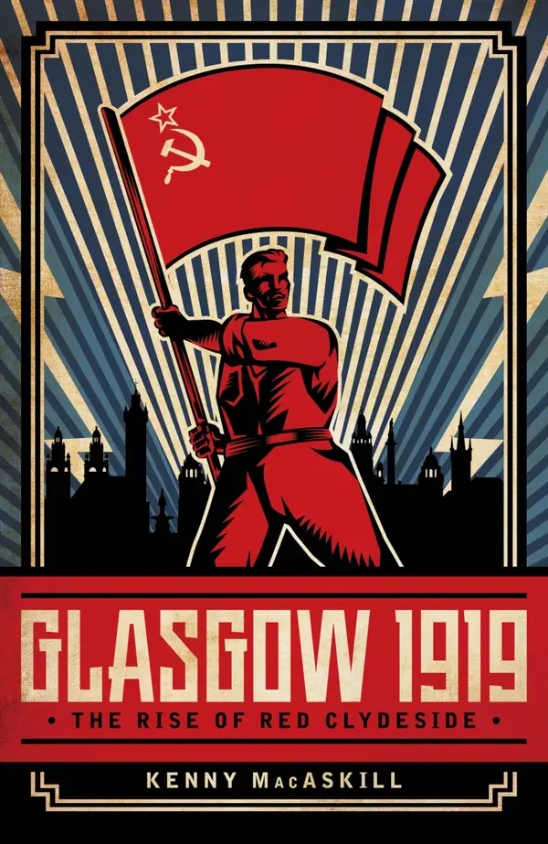 Glasgow 1919 : The Rise of Red Clydeside