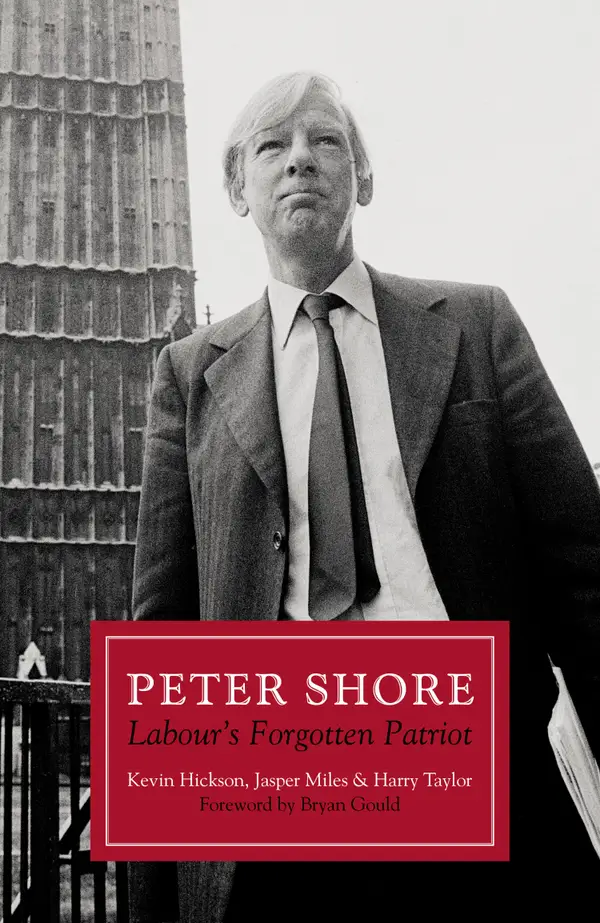 Peter Shore : Labour's Forgotten Patriot – Reappraising Peter Shore