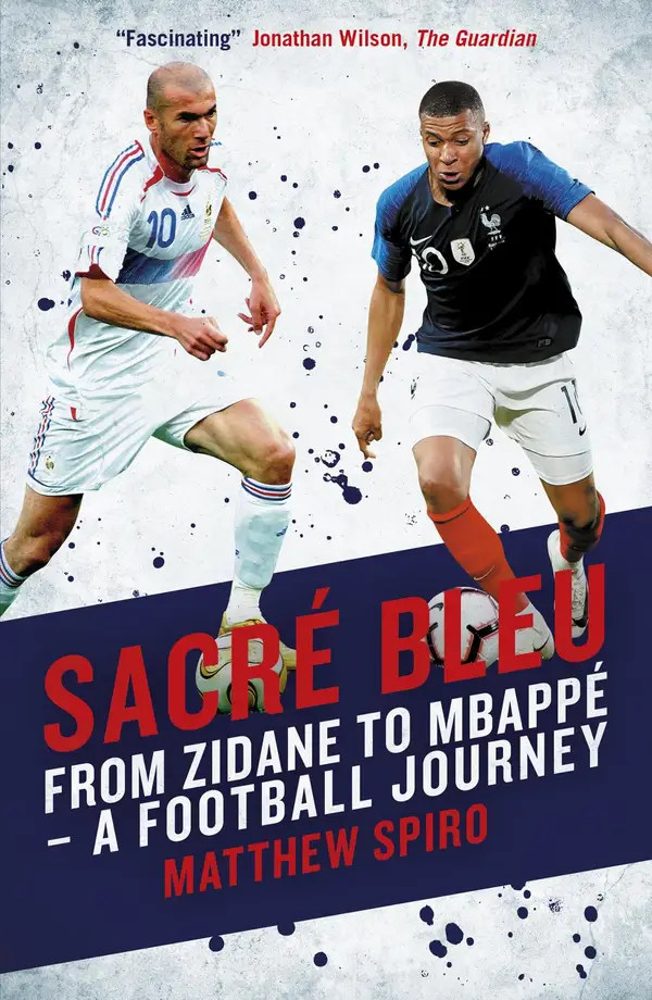 Sacre Bleu : Zidane to Mbappé A football journey
