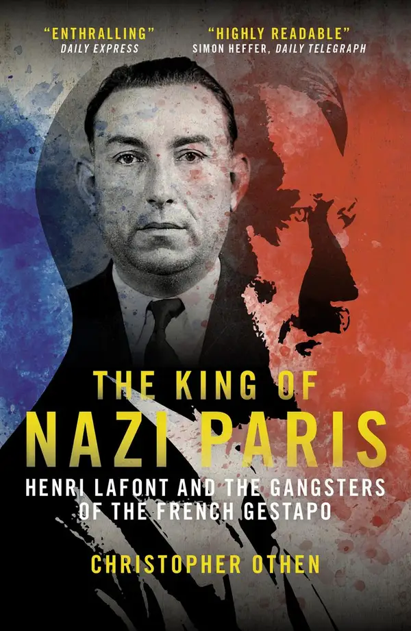 The King of Nazi Paris : Henri Lafont and the Gangsters of the French Gestapo
