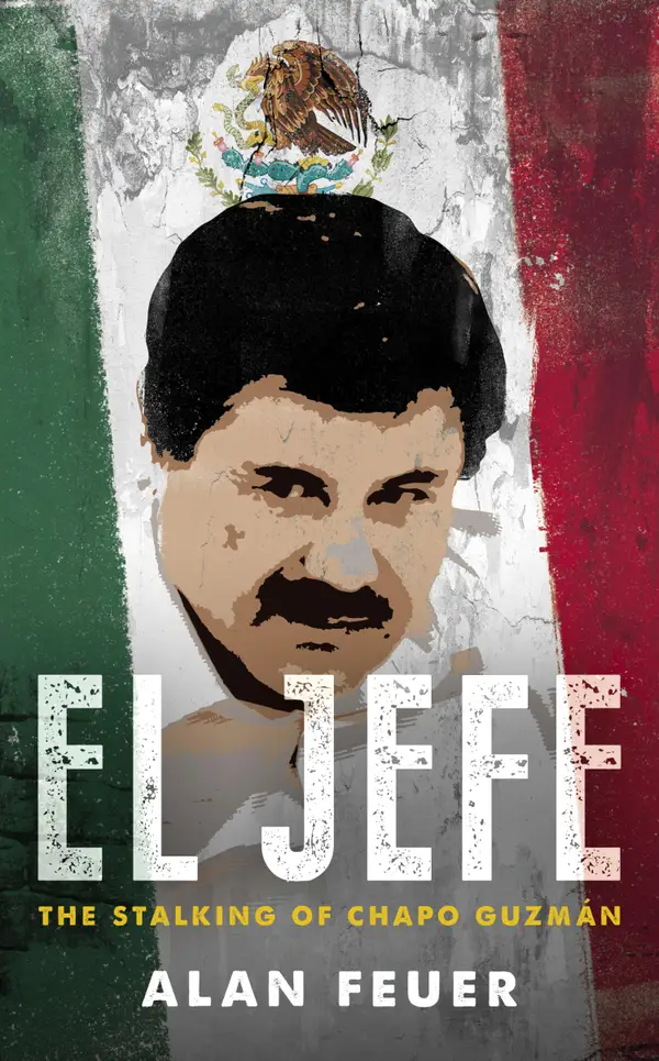 El Jefe : The Stalking of Joaquín 'El Chapo' Guzmán
