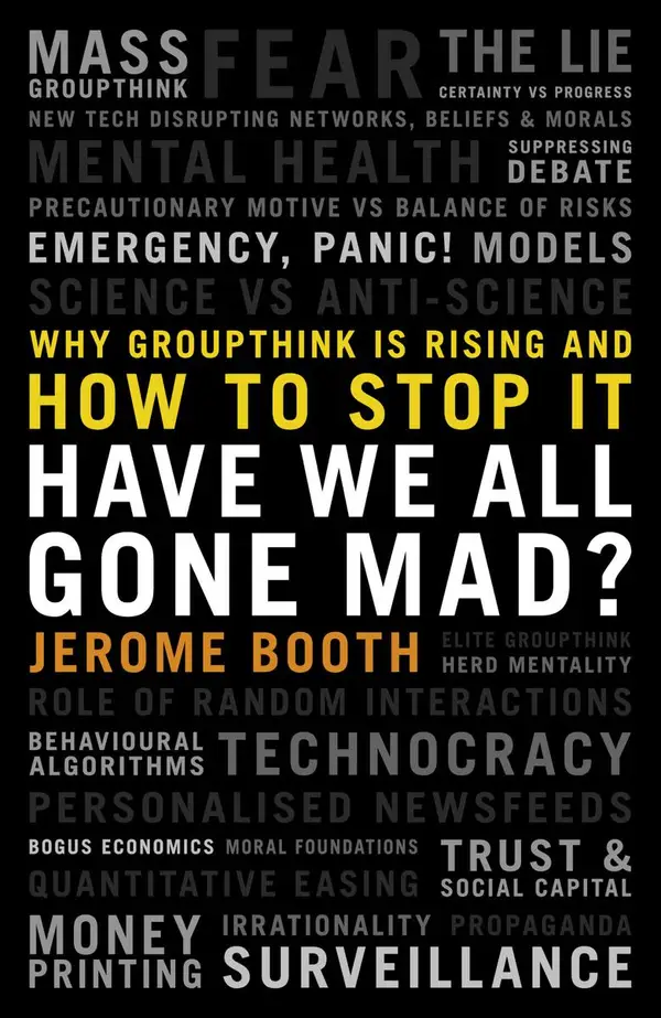 Have We All Gone Mad? Why groupthink is rising and how to stop it : Why groupthink is rising and how to stop it