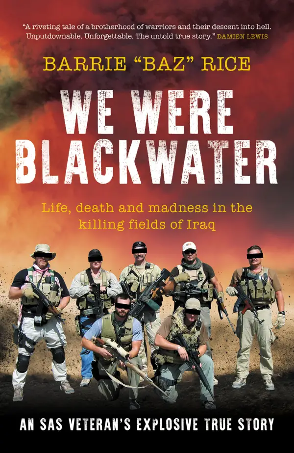 We Were Blackwater : Life, death and madness in the killing fields of Iraq – an SAS veteran's explosive true story