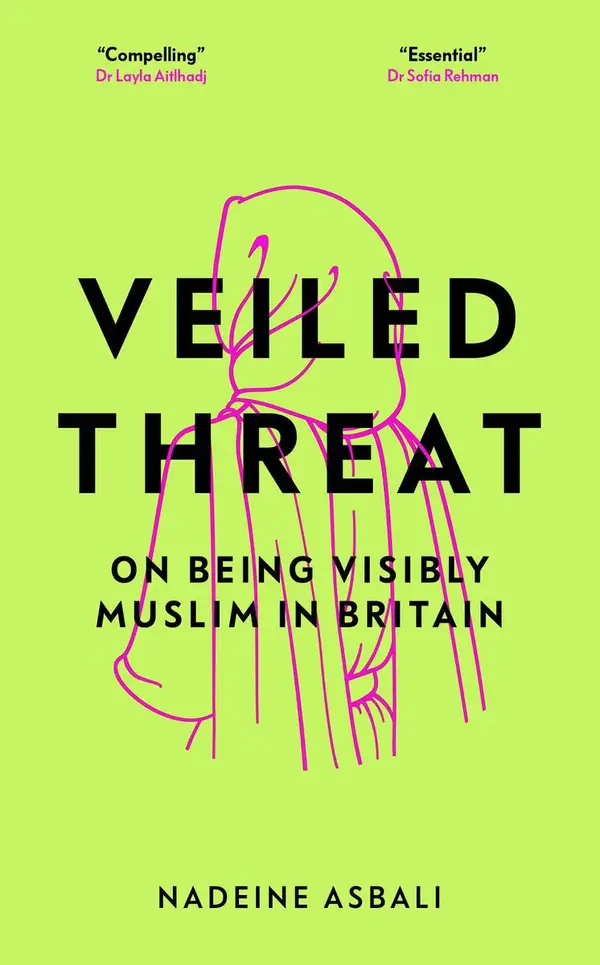 Veiled Threat : On being visibly Muslim in Britain