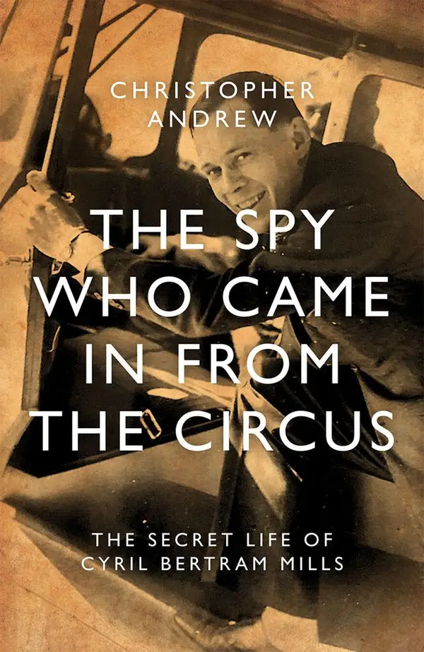 The Spy Who Came in from the Circus : The Secret Life of Cyril Bertram Mills