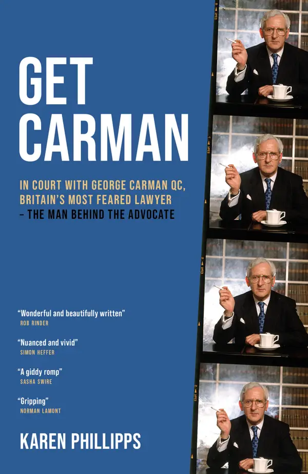 Get Carman : In court with George Carman QC, Britain's most feared lawyer – The man behind the advocate