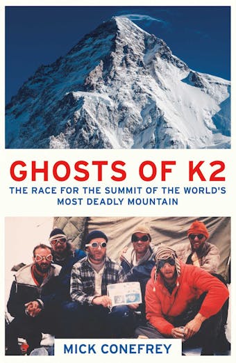 Ghosts of K2: The Race for the Summit of the World's Most Deadly Mountain - Mick Conefrey