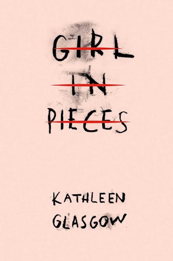 Girl in Pieces: The million copy TikTok sensation - Kathleen Glasgow