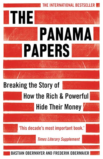The Panama Papers: Breaking the Story of How the Rich and Powerful Hide Their Money - Bastian Obermayer, Frederik Obermaier
