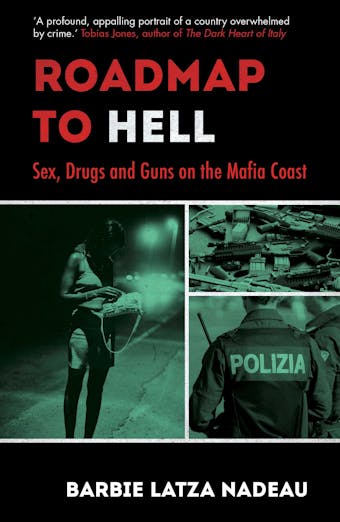 Roadmap to Hell: Sex, Drugs and Guns on the Mafia Coast - Barbie Latza Nadeau