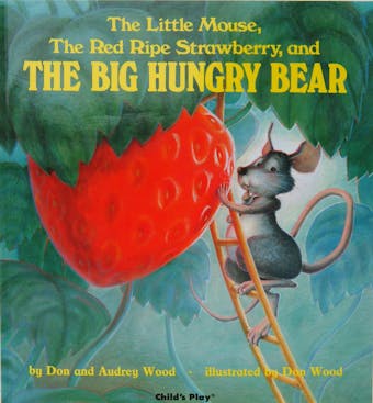 The Little Mouse, the Red Ripe Strawberry and the Big Hungry Bear - undefined