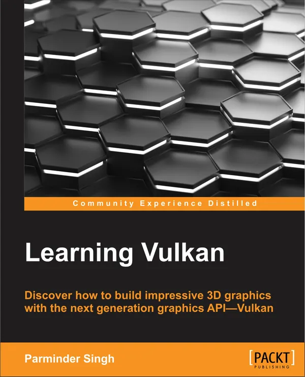 Learning Vulkan : Discover how to build impressive 3D graphics with the next-generation graphics API—Vulkan