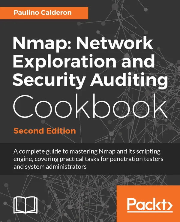 Nmap: Network Exploration and Security Auditing Cookbook : Network discovery and security scanning at your fingertips