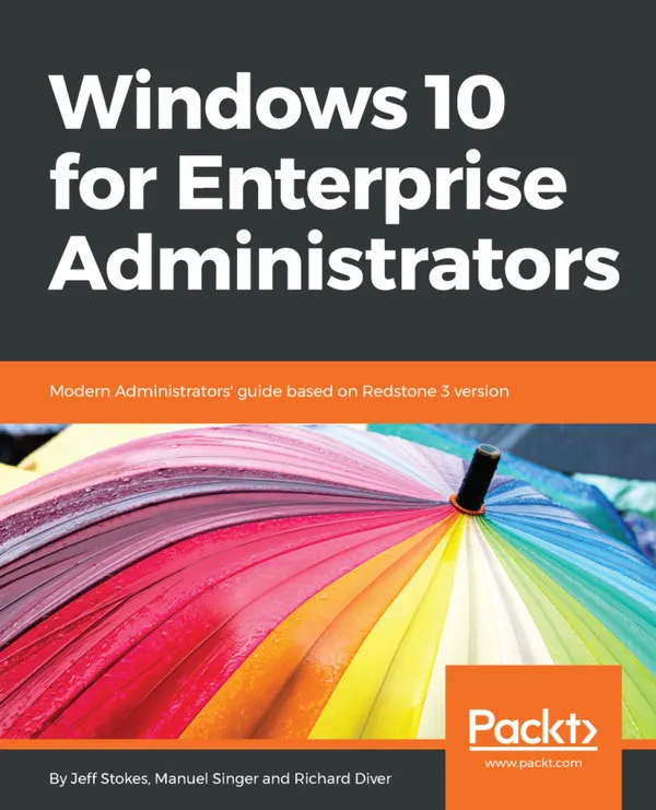 Windows 10 for Enterprise Administrators : Modern Administrators' guide based on Redstone 3 version