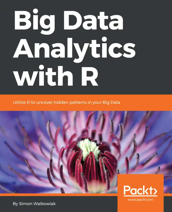 Big Data Analytics with R : Leverage R Programming to uncover hidden patterns in your Big Data