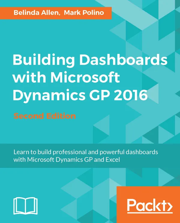 Building Dashboards with Microsoft Dynamics GP 2016 : Excel, Jet Reports, and MS Power BI with GP 2016