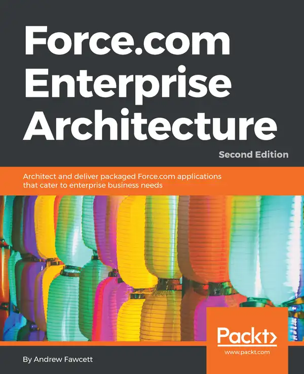 Force.com Enterprise Architecture : Architect and deliver packaged Force.com applications that cater to enterprise business needs