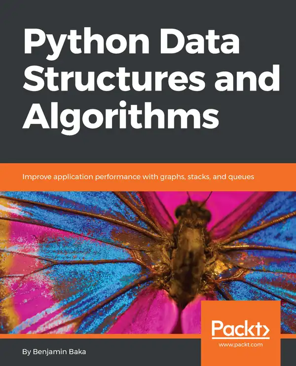 Python Data Structures and Algorithms : Improve application performance with graphs, stacks, and queues