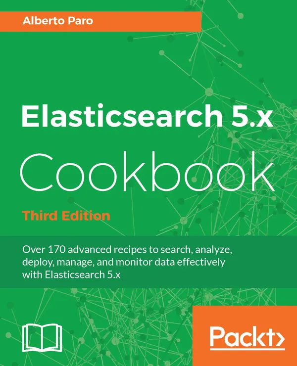 Elasticsearch 5.x Cookbook : Distributed Search and Analytics