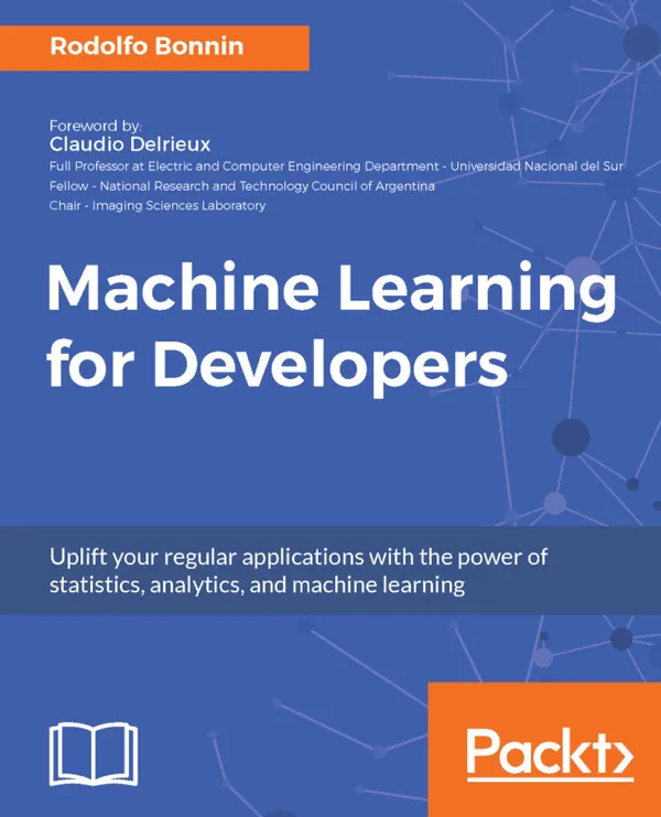 Machine Learning for Developers : Uplift your regular applications with the power of statistics, analytics, and machine learning