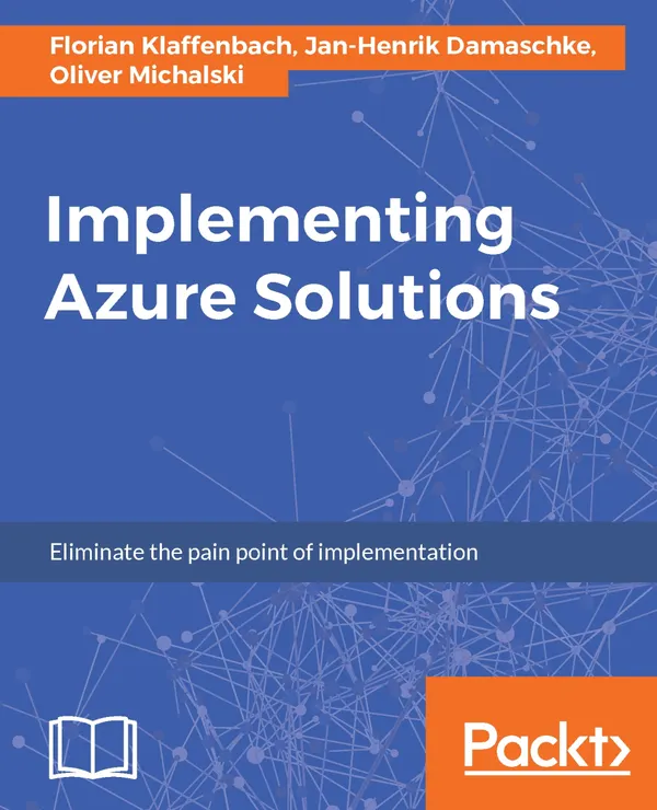 Implementing Azure Solutions : Eliminate the pain point of implementation